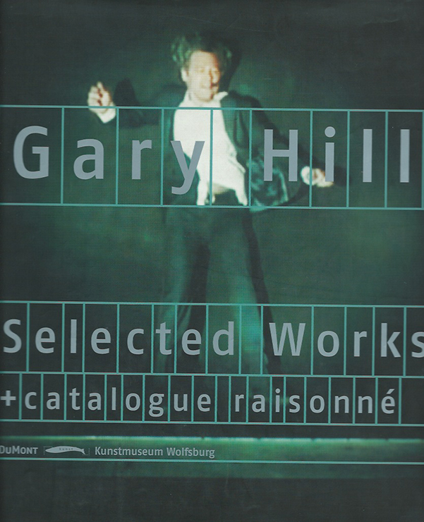 Gary Hill - Selected Works + catalogue raisonn